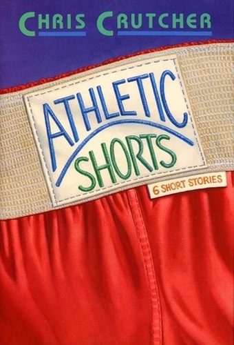 Chris Crutcher - Athletic Shorts - Six Short Stories.
