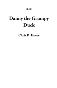  Chris D. Henry - Danny the Grumpy Duck - 1, #1.