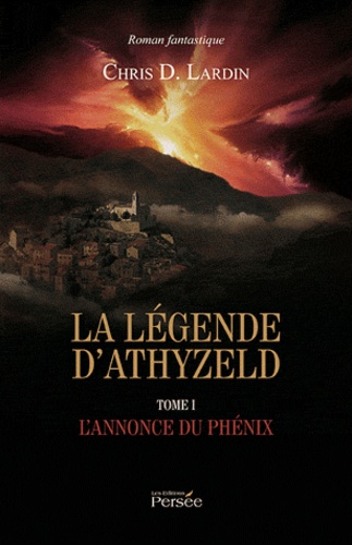 Chris D Lardin - La légende dAthyzeld Tome 1 : Lannonce du Phénix.