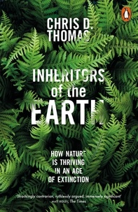Chris D. Thomas - Inheritors of the Earth - How Nature Is Thriving in an Age of Extinction.