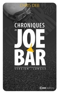 Chris Deb - Chroniques du Joe Bar. Version longue - Dans les années 1970, la bande de Joe Bar écumait les routes....