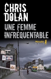Chris Dolan - Une femme infréquentable.