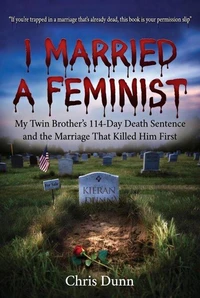 I Married a Feminist: A Memoir of Abuse, Silence, and a Marriage That Died First