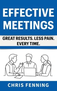 Effective Meetings - Great Results. Less Pain. Every Time.