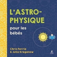 Chris Ferrie - L'Astrophysique pour les bébés.