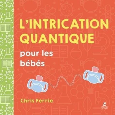 Chris Ferrie - L'intrication quantique pour les bébés.