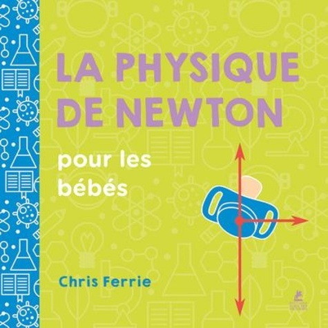 Chris Ferrie - La physique de Newton pour les bébés.