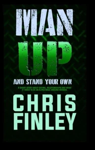 Man Up and Stand On Your Own