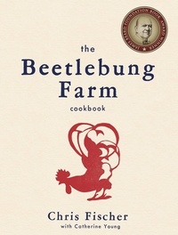 Chris Fischer et Catherine Young - The Beetlebung Farm Cookbook - A Year of Cooking on Martha's Vineyard.