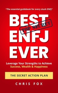  Chris Fox - Best ENFJ Ever - The Secret Action Plan: Leverage Your Strengths to Achieve Success, Wealth &amp; Happiness.