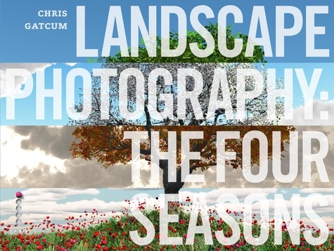 Landscape Photography: The Four Seasons /anglais