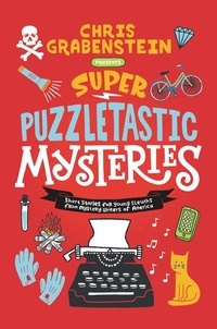 Chris Grabenstein et Stuart Gibbs - Super Puzzletastic Mysteries - Short Stories for Young Sleuths from Mystery Writers of America.