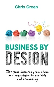  Chris Green - Business by Design: Take Your Business from Chaos and Overwhelm to Scalable and Rewarding.