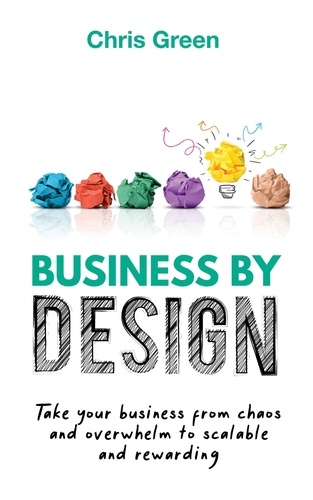  Chris Green - Business by Design: Take Your Business from Chaos and Overwhelm to Scalable and Rewarding.