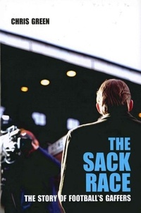 Chris Green - The Sack Race - The Story of Football's Gaffers.