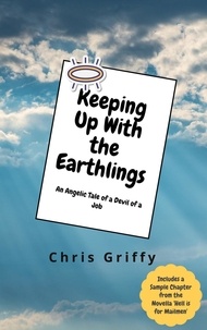  Chris Griffy - Keeping Up With the Earthlings: An Angelic Tale of a Devil of a Job.