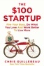 Chris Guillebeau - The $100 Startup - Fire Your Boss, Do What You Love and Work Better To Live More.