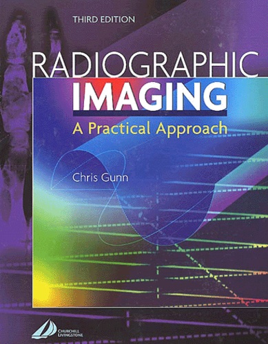 Chris Gunn - Radiographic Imaging. A Practical Approach, 3rd Edition.