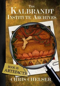 The Kalbrandt Institute Archives - Book III: Artefacts