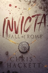  Chris Hackett - Invicta: Fall of Rome - Invicta Series, #1.