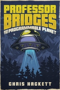  Chris Hackett - Professor Bridges and the Programmable Planet - Professor Bridges Saga, #1.