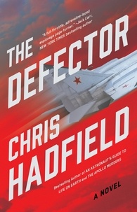 Chris Hadfield - The Defector - A Novel.