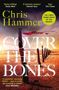 Chris Hammer - Cover the Bones - the masterful new Outback thriller from the award-winning author of Scrublands.