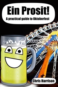  Chris Harrison - Ein Prosit! A Practical Guide to Oktoberfest.