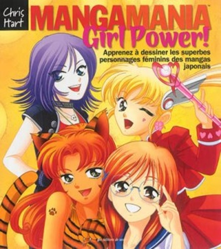 Chris Hart - Mangamania Girl Power ! - Apprenez à dessiner les superbes personnages féminins des mangas japonais.