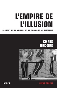 Chris Hedges - L'emprise de l'illusion - La mort de la culture et le triomphe du spectacle.