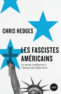Chris Hedges - Les fascistes américains - La droite chrétienne à l'assaut des Etats-Unis.