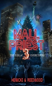  Chris Heinicke et  Kate Reedwood - Mall Priest 3 - The End of Everything - The Mall Priest Series, #3.