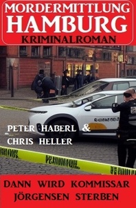  Chris Heller et  Peter Haberl - Dann wird Kommissar Jörgensen sterben: Mordermittlung Hamburg Kriminalroman.