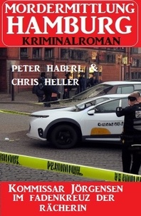  Chris Heller et  Peter Haberl - Kommissar Jörgensen im Fadenkreuz der Rächerin: Mordermittlung Hamburg Kriminalroman.