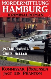  Chris Heller et  Peter Haberl - Kommissar Jörgensen jagt ein Phantom: Mordermittlung Hamburg Kriminalroman.