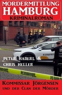  Chris Heller et  Peter Haberl - Kommissar Jörgensen und der Clan der Mörder: Mordermittlung Hamburg Kriminalroman.