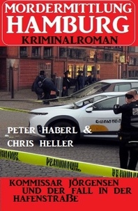  Chris Heller et  Peter Haberl - Kommissar Jörgensen und der Fall in der Hafenstraße: Mordermittlung Hamburg Kriminalroman.