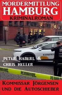  Chris Heller et  Peter Haberl - Kommissar Jörgensen und die Autoschieber: Mordermittlung Hamburg Kriminalroman.