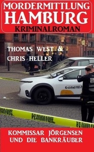  Chris Heller et  Thomas West - Kommissar Jörgensen und die Bankräuber: Mordermittlung Hamburg Kriminalroman.