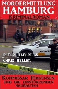  Chris Heller et  Peter Haberl - Kommissar Jörgensen und die einstürzenden Neubauten: Mordermittlung Hamburg Kriminalroman.