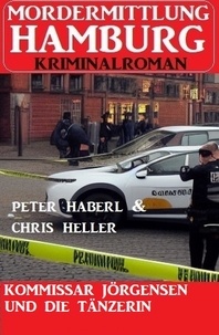  Chris Heller et  Peter Haberl - Kommissar Jörgensen und die Tänzerin: Mordermittlung Hamburg Kriminalroman.