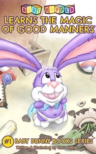  Chris Hilbig - Baby Hopper Learns the Magic of Good Manners - Baby Bunny Book Series, #1.