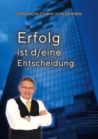 Ebook Télécharger Erfolg ist d/eine Entscheidung 9783769360677 par Chris Hohlstamm von Dehnen zu Wendha in French