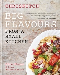 Chris Honor et Laura Washburn Hutton - Chriskitch: Big Flavours from a Small Kitchen.