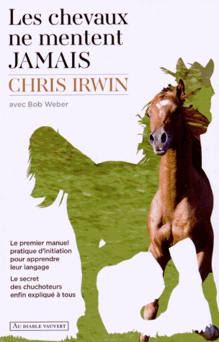 Les chevaux ne mentent jamais. Le secret des chuchoteurs