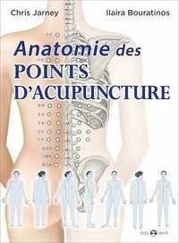Chris Jarmey et Ilaira Bouratinos - Anatomie des points d'acupuncture.