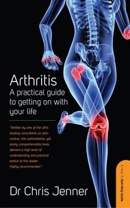 Chris Jenner - Arthritis - A Practical Guide to Getting on With Your Life.