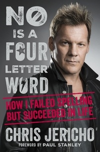 Chris Jericho - No Is a Four-Letter Word - How I Failed Spelling But Succeeded in Life.
