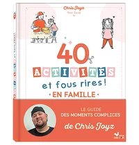 40 activités et fous rires en famille - Le guide des moments complices de Chris Joyz