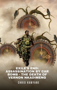  Chris Kanyane - Exile's End: Assassination by Car Bomb - The Death of Vernon Nkadimeng.